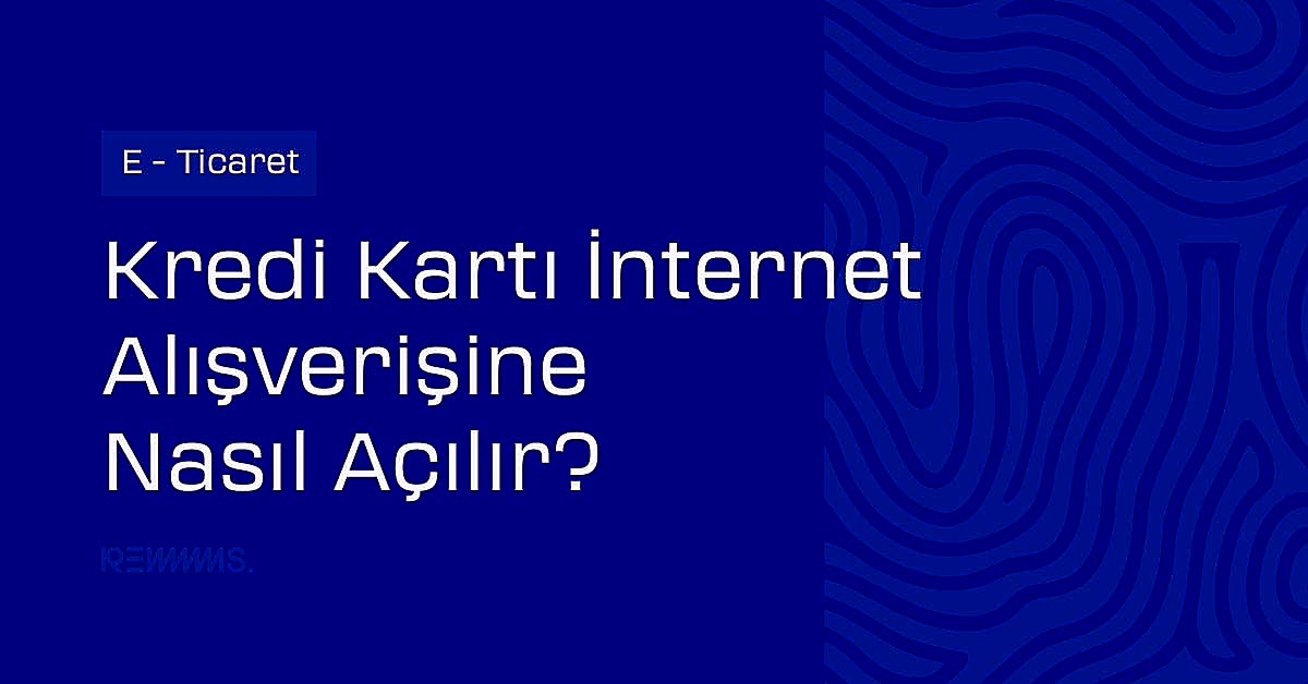 Banka ve Kredi Kartları İnternet Alışverişine Nasıl Açılır?