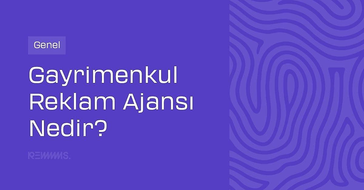 Gayrimenkul Reklam Ajansı Nedir?