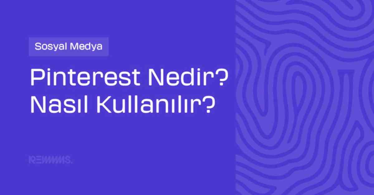 Pinterest Nedir? Nasıl Kullanılır?